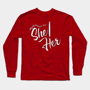 My Pronouns Are She/Her (Black and White Script) Long Sleeve T-Shirt